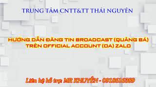Hướng Dẫn Broadcast- tin nhắn quảng bá- trên tài khoản OA (tài khoản Zalo cơ quan Nhà Nước)